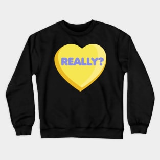 Really? Crewneck Sweatshirt